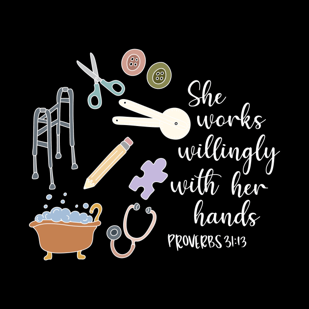 She Works Willingly With Her Hands, Proverbs Bible Verse for Occupational Therapy, Health Care Rehabilitation by The Dirty Palette