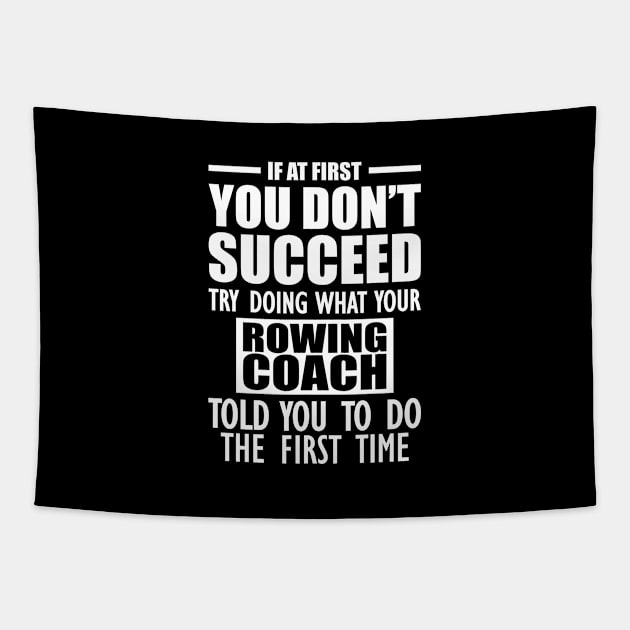 Rowing Coach - If at first you don't succeed try doing what your rowing coach told you to do Tapestry by KC Happy Shop