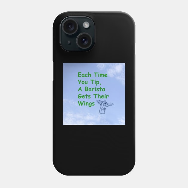 Each time you tip, a barista gets their wings Phone Case by Rick Post