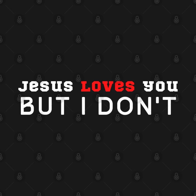 Jesus Loves You But I Don't by HobbyAndArt