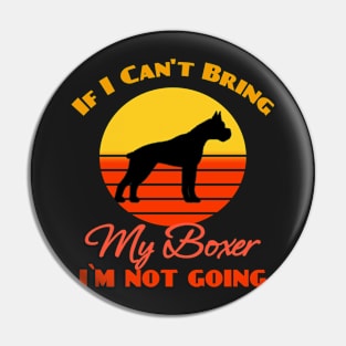 If I Can't Bring My Boxer Dog i`m not going Dog puppy Lover Cute Sunser Retro Funny Pin