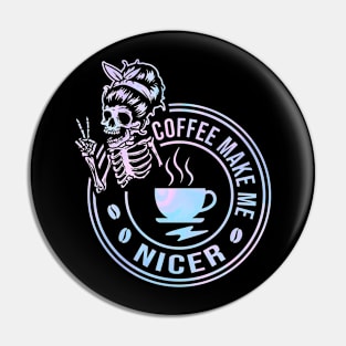 Coffee Make Me Nicer Skeleton Pin