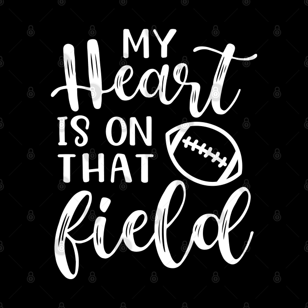 My Heart Is On That Field Football Mom by GlimmerDesigns