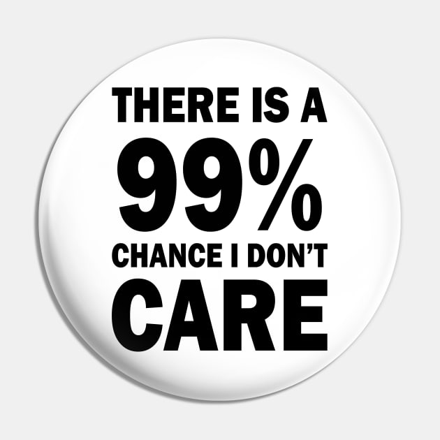 There Is A 99% Chance I Don't Care Pin by CF.LAB.DESIGN