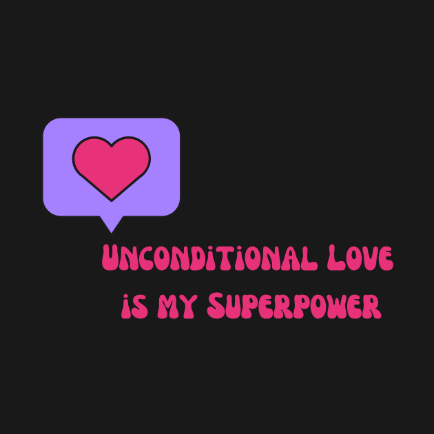 Unconditional Love is my Superpower by Shakti Amara