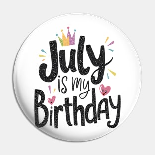 July Is My Birthday Pin