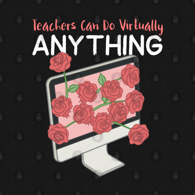 Discover Teachers can do virtually anything - Teachers - T-Shirt