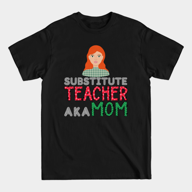Discover Substitute Teacher aka Mom Cute Christmas - Cute Teacher Gifts For Christmas - T-Shirt