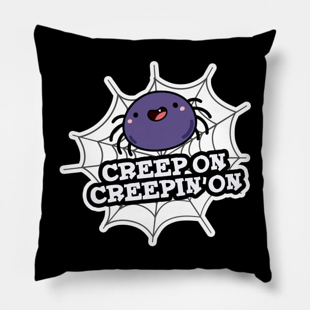 Creep On Creepin On Cute Positive Spider Pun Pillow by punnybone