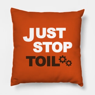 Just Stop Toil Pillow