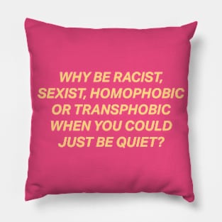 Why Be Racist Sexist Homophobic Pillow