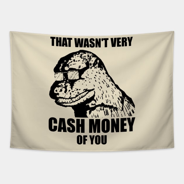 That Wasn't Very Cash Money Of You Meme Black Print Tapestry by StebopDesigns