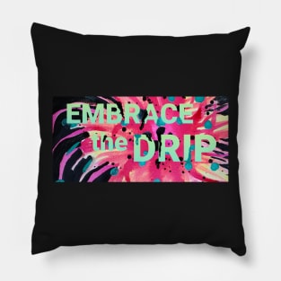 Embrace the Drip Pillow