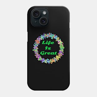 Life is great Phone Case