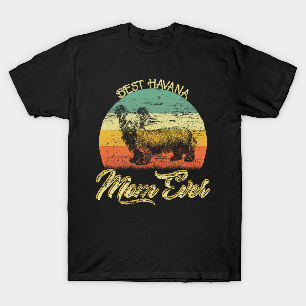 Discover BEST Havana MOM EVER - Dog Mom - T-Shirt