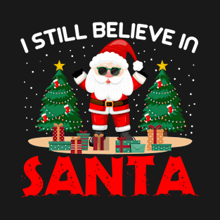 I still believe in Santa Christmas Design T-Shirt T-Shirt