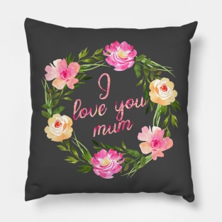 I love you mum Pillow