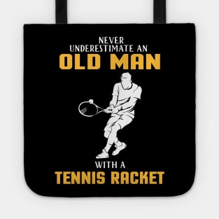 "Never Underestimate Old Man With Tennis Racket" tennis player tennis dad old racket Tote