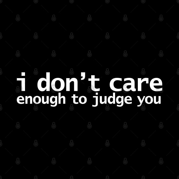 I Dont Care Enough to Judge You Funny Quotes Typography by ellenhenryart