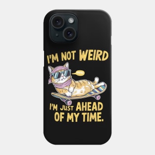 I'm not weird I'm just ahead of my time Phone Case