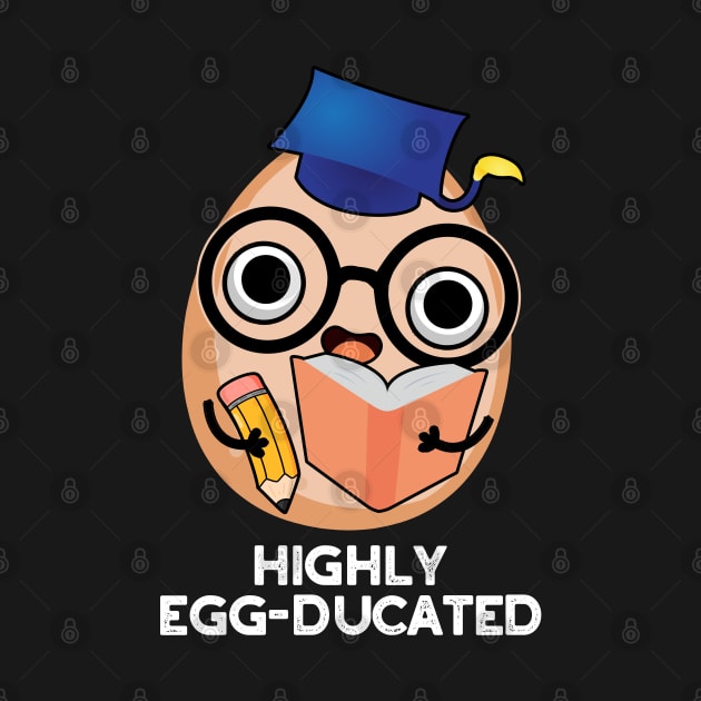 Highly Egg-ducated Cute Educated Egg Pun by punnybone