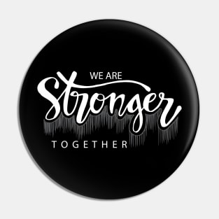 We are stronger together. Pin