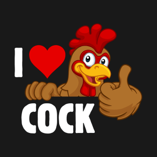 I love cock T-Shirt