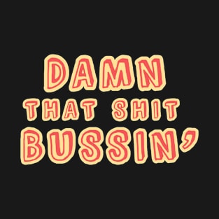 Damn that shit bussin' gen z meme phrase T-Shirt