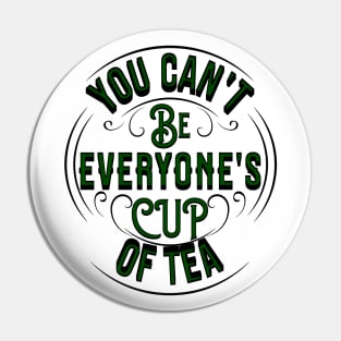 life quote YOU CAN'T BE EVERYONE'S CUP OF TEA Pin