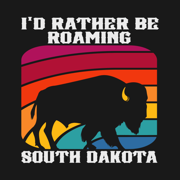 I'd Rather Be Roaming South Dakota by SouthDakotaGifts