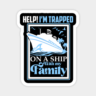 Help I'm Trapped On A Ship With My Family Family Cruise Magnet