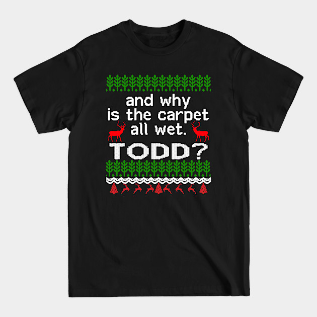 Discover AND WHY IS THE CARPET ALL WET TODD? - And Why Is The Carpet All Wet Todd - T-Shirt