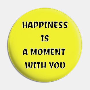 HAPPINESS IS A MOMENT WITH YOU Pin