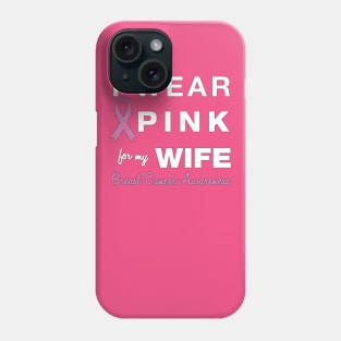 I Wear Pink for my Wife - Breast Cancer Awareness Phone Case