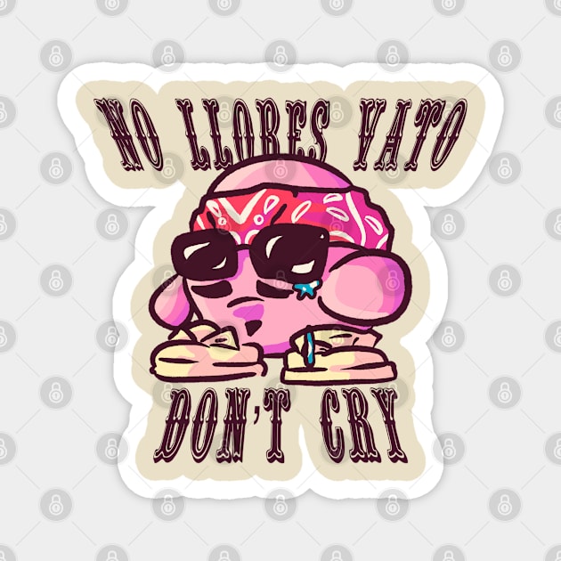 No llores vato, don't cry Magnet by Sofyld