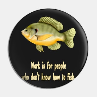 Work or Fish Pin