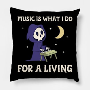 Music is what I do for a living Pillow