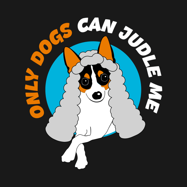 Only Dogs Can Judge Me by Natysik11111