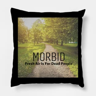 Morbid Fresh Air Is For Dead People Pillow