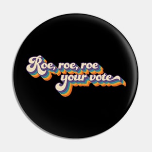 Roe roe roe your vote Pin