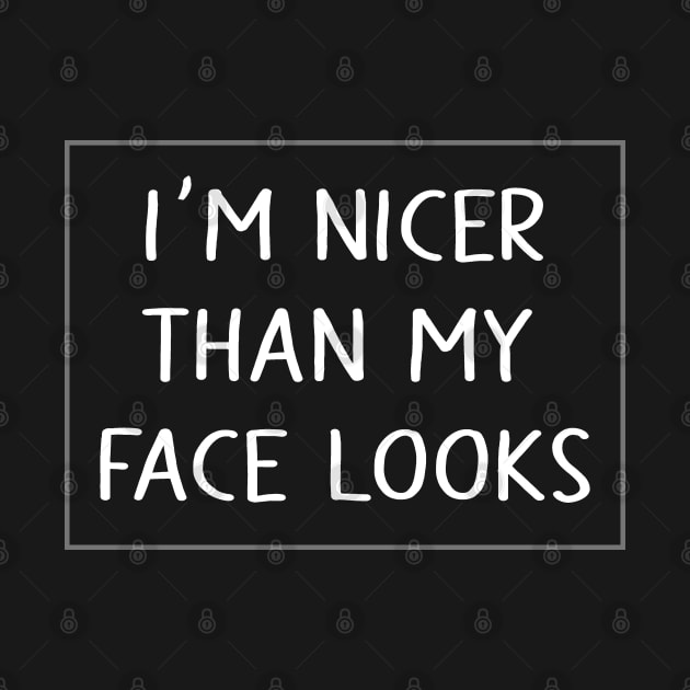 I'm nicer than my face looks by JollyCoco