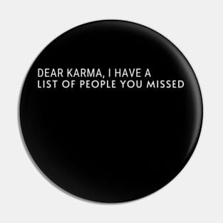 DEAR KARMA, I HAVE A LIST OF PEOPLE YOU MISSED Pin