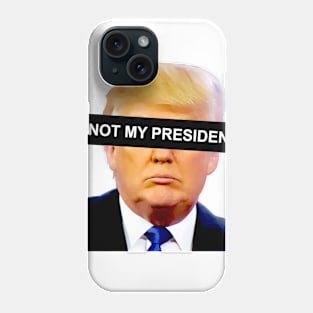 Trump Not President Phone Case