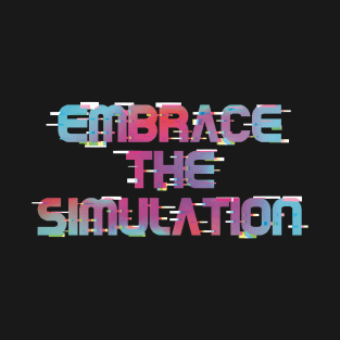 Embrace The Simulation -- Color T-Shirt