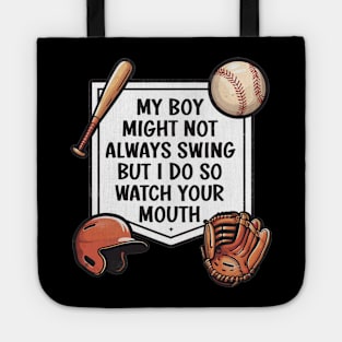 My Boy May Not Always Swing But I Do So Watch Your Mouth Tote