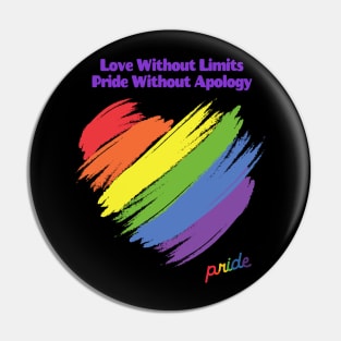 Love Without Limits, Pride Without Apology Pin