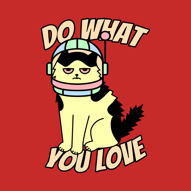 Bored Annoyed Astronaut Cat Do What You Love Kitty Space by Electrovista
