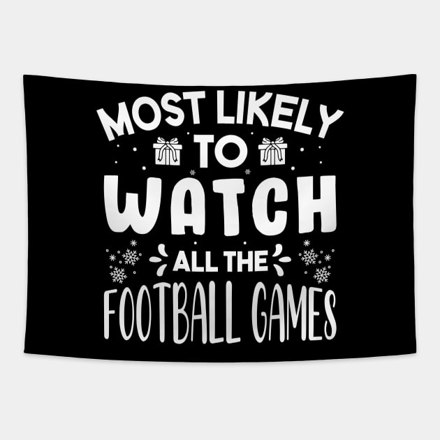 Most Likely To Watch All The Football Games Funny Christmas Gift Tapestry by norhan2000