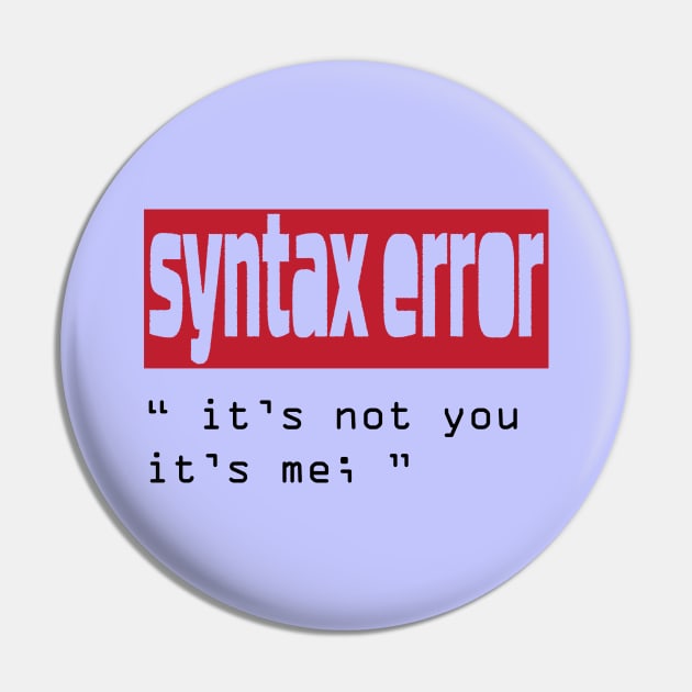 funny coding design syntax error its not you its me Pin by Syntaxsmiles