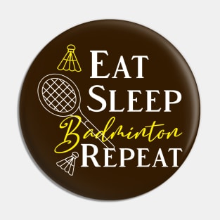 Eat Sleep Badminton Repeat Pin